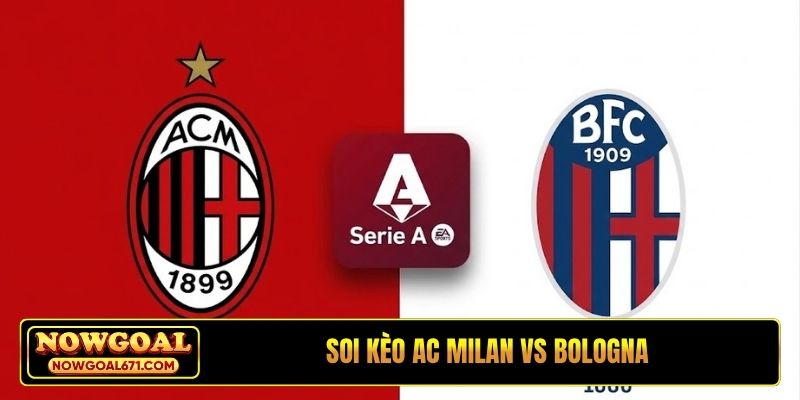 Soi Kèo AC Milan Vs Bologna 00H30 Ngày 29/10, Serie A
