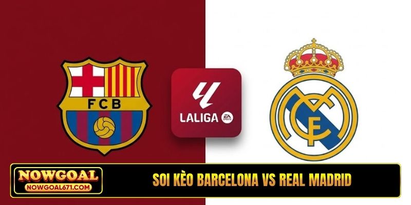 Soi Kèo Barcelona Vs Real Madrid 03H00, 26/10, La Liga